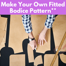 Make Your Own Fitted Bodice Pattern** Wed 09/10 & 09/24 1:30-5:00pm