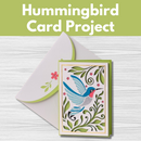 Hummingbird Card Project** Thurs 08/28 9:30am-12:30pm
