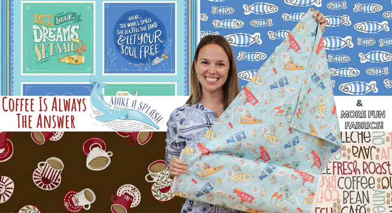 New Fabric Video #79! Coffee Is Always The Answer, Make A Splash, and More!