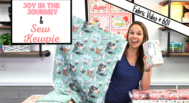 New Fabric Video #60! Joy In The Journey and Sew Kewpie