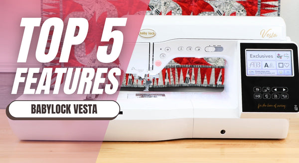 TOP 5 Features of The BabyLock Vesta You Need To Know!