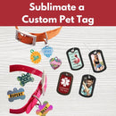 Sublimate a Custom Pet Tag* Wed 07/08 1:00-4:00pm