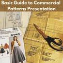 Basic Guide to Commercial Patterns Presentation* Sat 01/10 10:00-11:00am