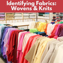 Identifying Fabrics: Wovens & Knits* Sat 07/11 10:00-11:00am