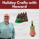 Holiday Crafts with Howard* Thurs 12/11 1:00-4:00pm