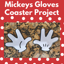 Mickeys Gloves Coaster Project** Fri 09/19 1:00-4:00pm