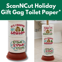 ScanNCut Holiday Gift Gag Toilet Paper* Mon 10/19 1:00pm-4:00pm