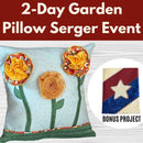 2-Day Garden Pillow Serger Event** Fri & Sat 03/13 & 03/14 10:00am-4:00pm