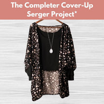 The Completer Cover-Up Serger Project* Mon 07/21 1:00-4:00pm
