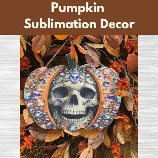 Pumpkin Sublimation Decor* Thurs 10/23 9:30am-12:30pm
