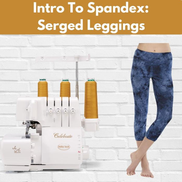 Intro To Spandex: Serged Leggings** Fri 09/19 & 09/26 1:30-4:30pm