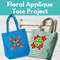 Floral Applique Tote Project** Thurs 08/28 1:00-4:00pm