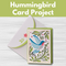 Hummingbird Card Project** Thurs 08/28 9:30am-12:30pm