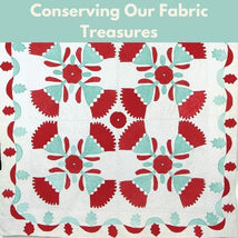 Conserving Our Fabric Treasures* Sat 08/29 1:30-4:30pm