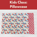 Kids Class: Pillowcase* Sat 08/29 9:30am-12:30pm