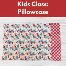 Kids Class: Pillowcase* Sat 08/29 9:30am-12:30pm