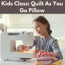 Kids Class: Quilt As You Go Pillow* Sat 05/30 9:30am-12:30pm
