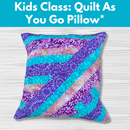 Kids Class: Quilt As You Go Pillow* Sat 05/30 9:30am-12:30pm