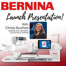 BERNINA Launch Presentation W/ Christy Burcham Fri 10/16 5:00pm-6:30pm