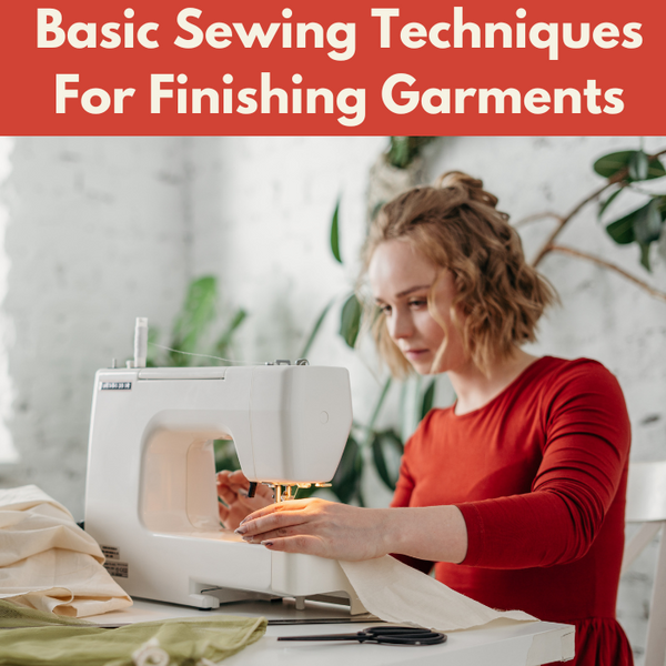 Basic Sewing Techniques For Finishing Garments* Thurs 03/20 & 03/27 5:30pm-8:00pm