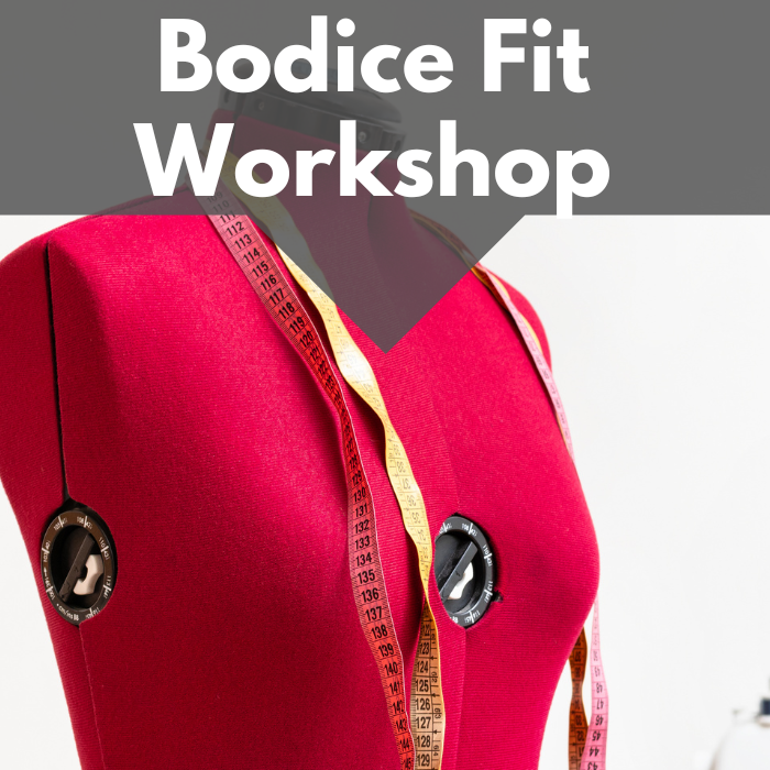 Bodice Fit Workshop**   Sat 06/08 10:00am-4:00pm (bring lunch)