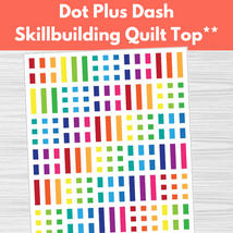 Dot Plus Dash Skillbuilding Quilt Top** Fri 05/30, 06/06, 06/13 5:30pm-8:00pm