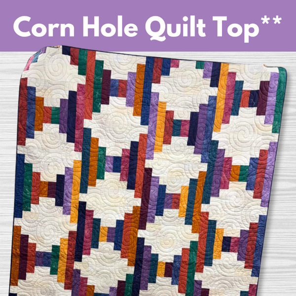 Corn Hole Quilt Top**  Tues 06/03, 06/10, 06/24 1:00pm-4:00pm (skips a week)
