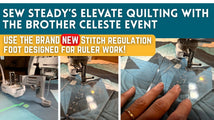 Sew Steady Elevate Quilting Event W/ Brother Celeste** Wed 03/11 10:00am-4:00pm
