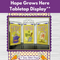 Hope Grows Here Tabletop Display** Mon 05/12 1:00pm-4:00pm