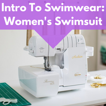 Intro To Swimwear: Women's Swimsuit**  Thurs 05/30, 06/06, 06/13 1:30pm-5:00pm