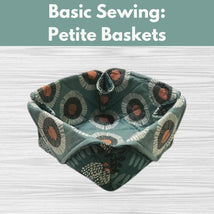 Basic Sewing: Petite Baskets* Fri 05/01 9:30am-noon