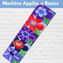 Machine Applique Basics* (skips 1 week) Tues 11/05 & 11/19 9:30am-12:30pm