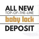 Deposit On Babylocks's New Top-Of-The-Line Sewing & Embroidery Machine