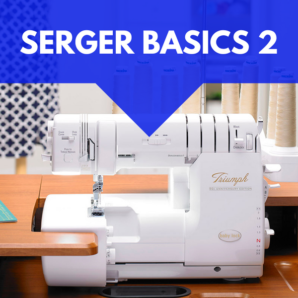 Serger Basics 2** Mon 04/21 10:00am-12:00pm