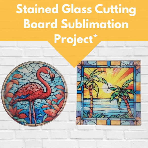 Stained Glass Cutting Board Sublimation Project Thurs 06/20 9:30am-12:30pm