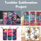 Tumbler Sublimation Project* Wed 06/26 1:00pm-4:30pm