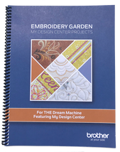 Embroidery Garden Project Book For My Design Center - Brother Dream Machines