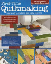First Time Quiltmaking Learning to Quilt in Six Easy Lessons 2nd Edition L072