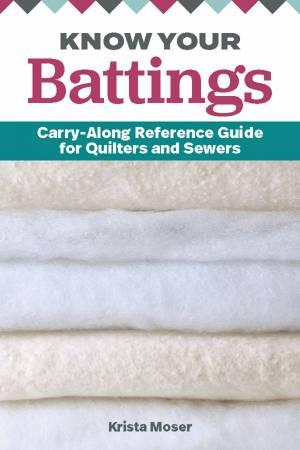 Know Your Battings: Carry Along Reference Guide for Quilters & Sewers L256K